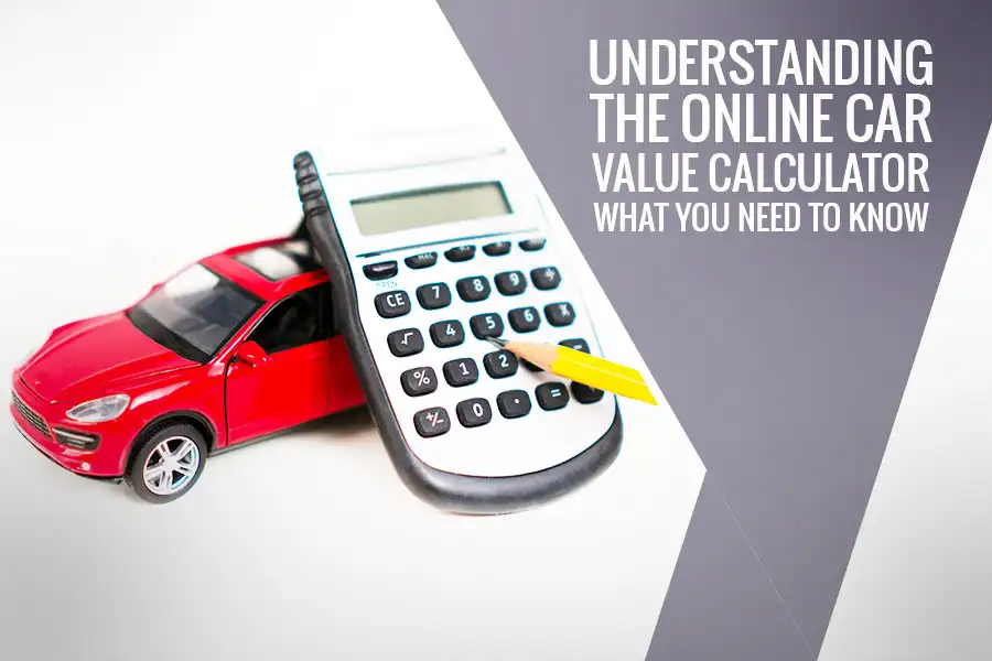 Understanding the Online Car Value Calculator – What You Need to Know ...